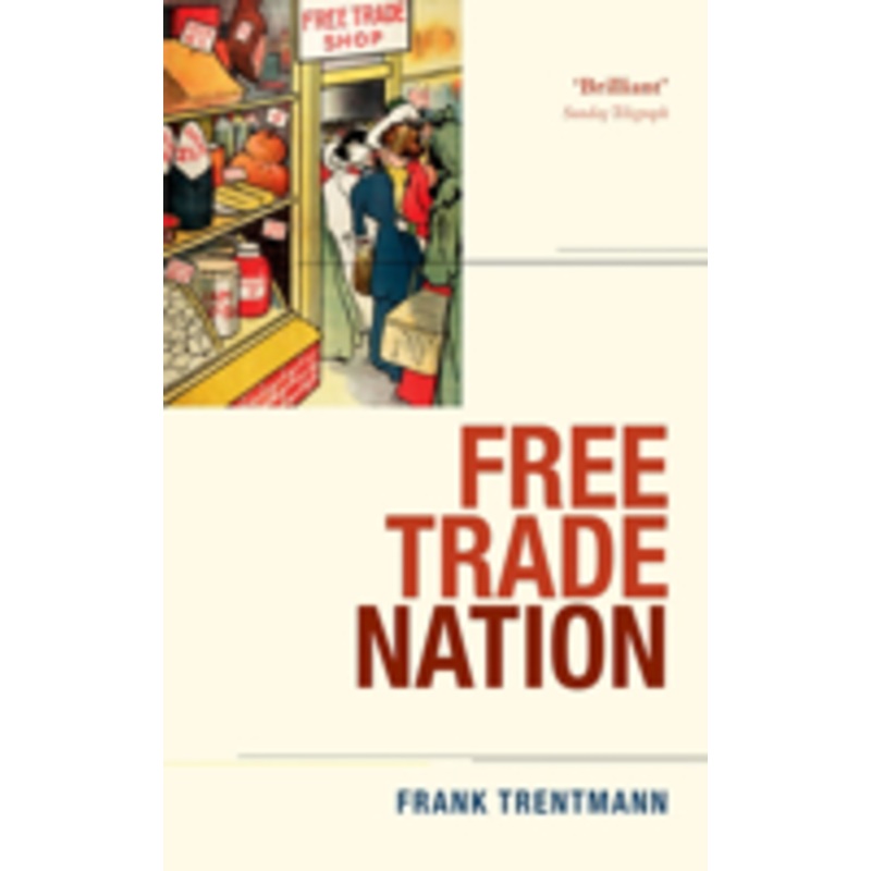 free trade nation: commerce, consumption, and civil society in modern britain