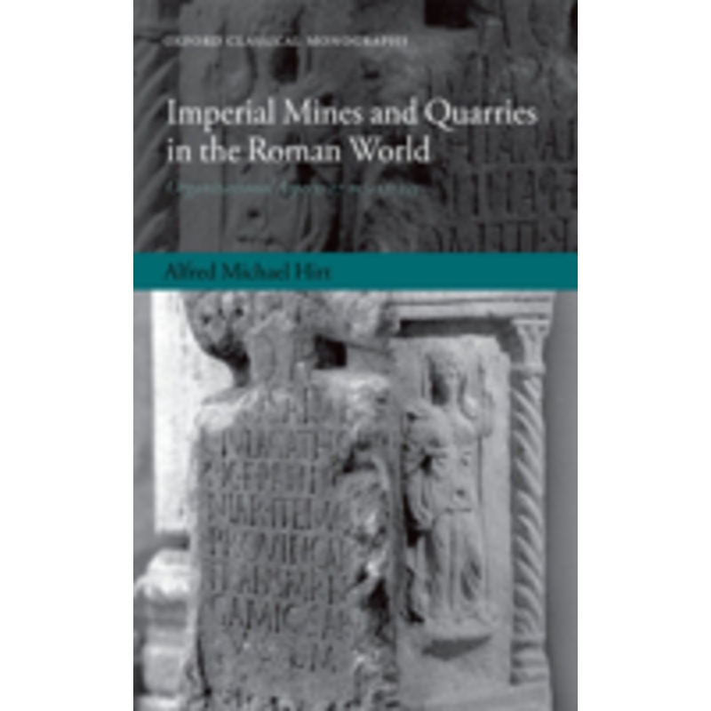imperial mines and quarries in the roman world: organizational aspects 27 bc – ad 235