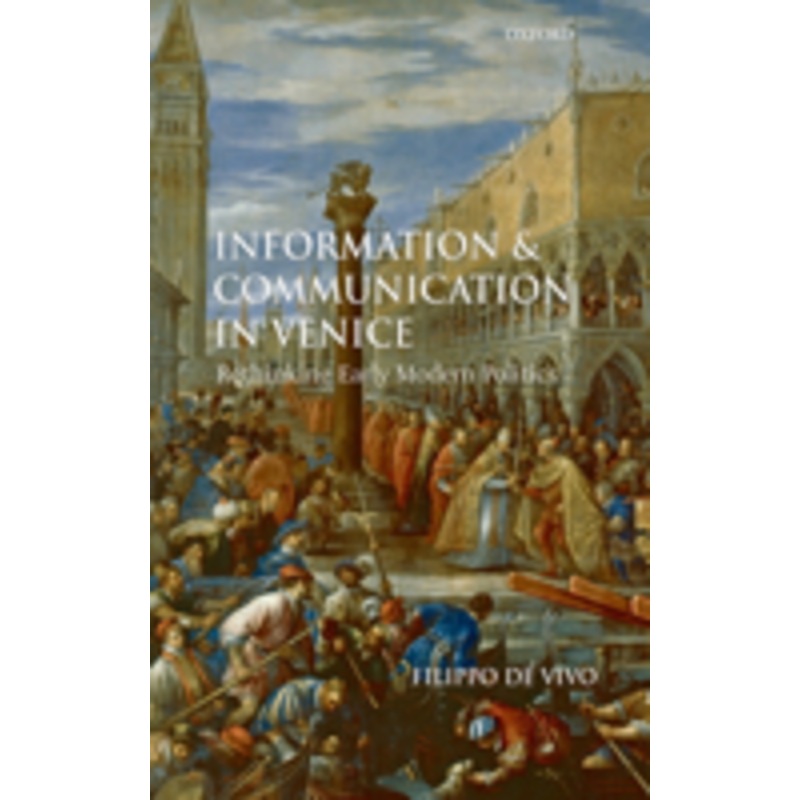 information and communication in venice: rethinking early modern politics