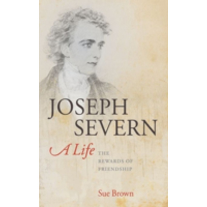joseph severn, a life: a life: the rewards of friendship