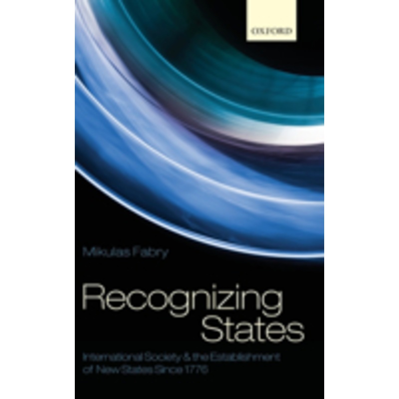 recognizing states: international society and the establishment of new states since 1776