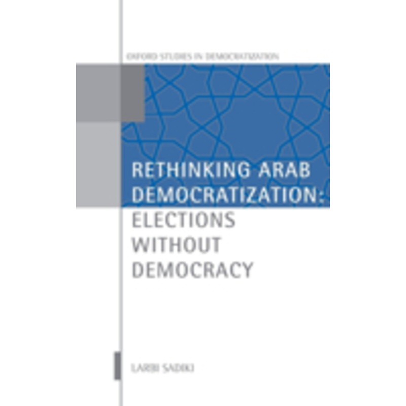 rethinking arab democratization: elections without democracy