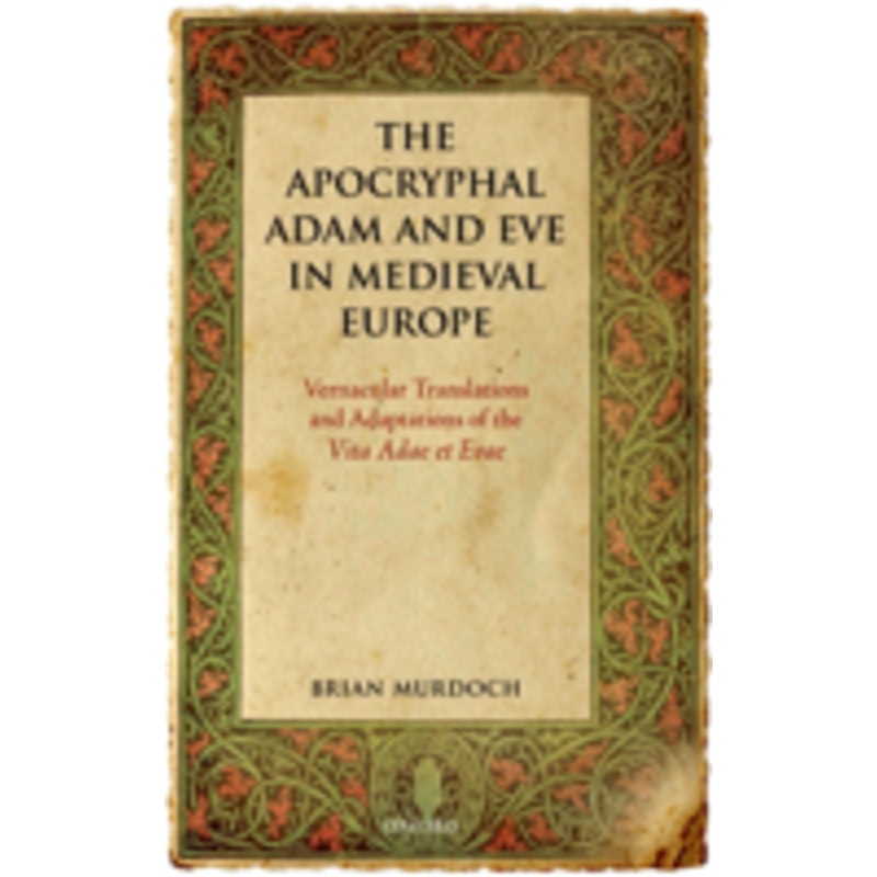 the apocryphal adam and eve in medieval europe: vernacular translations and adaptations of the vita adae et evae