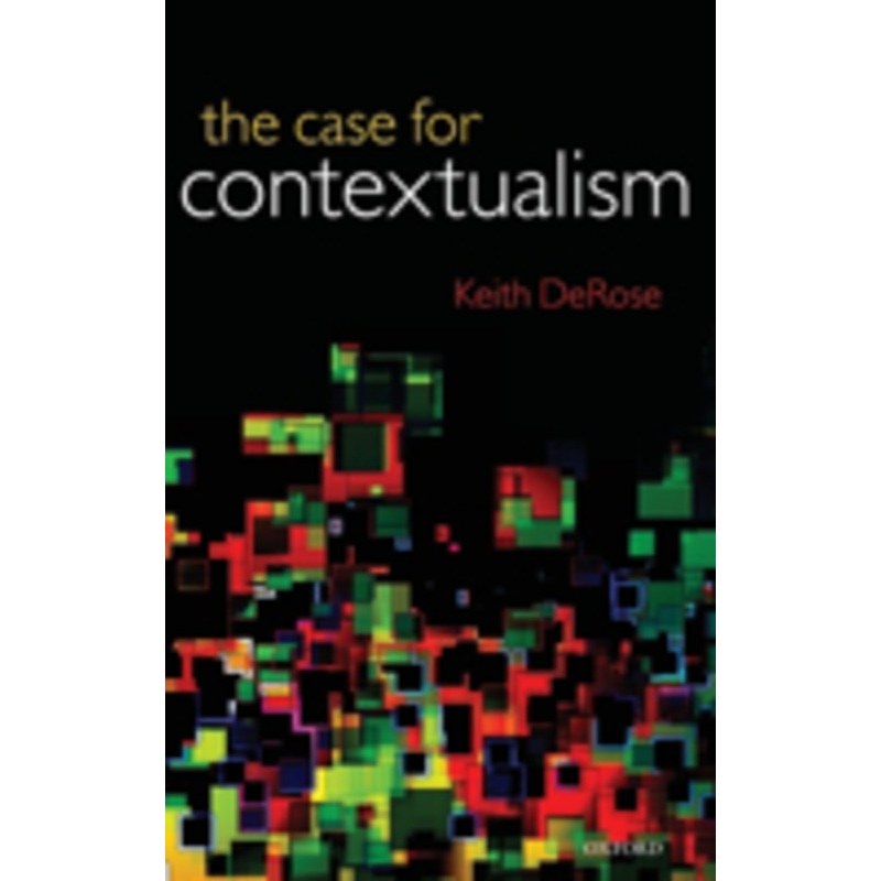the case for contextualism: knowledge, skepticism, and context, vol. 1