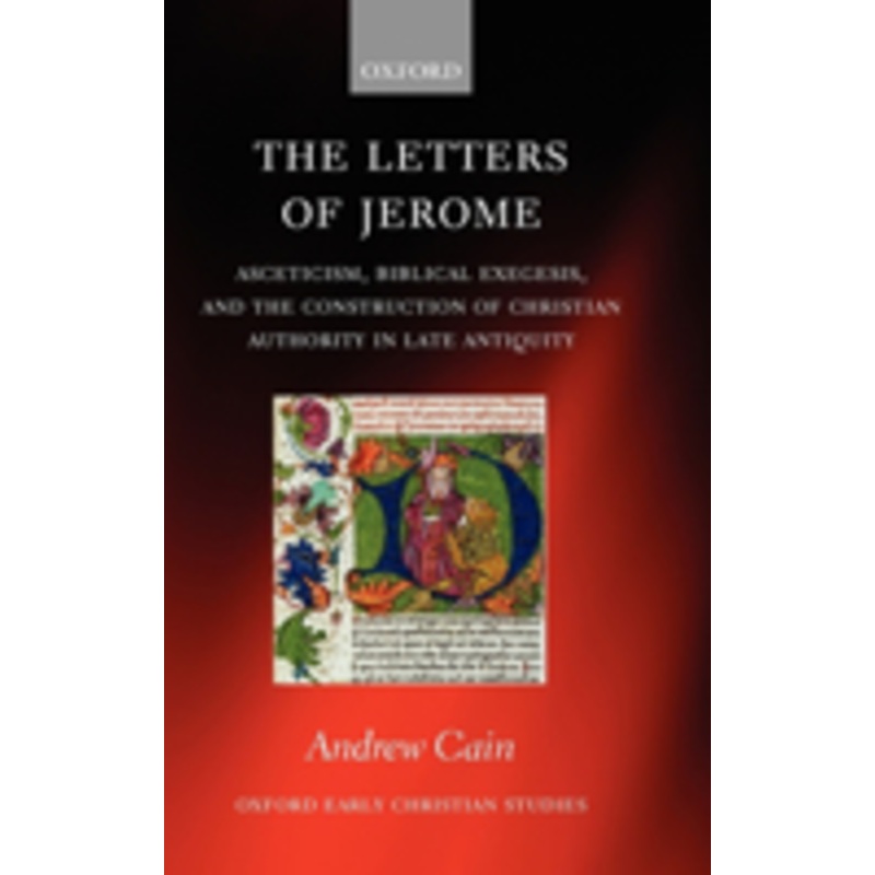 the letters of jerome: asceticism, biblical exegesis, and the construction of christian authority in late antiquity