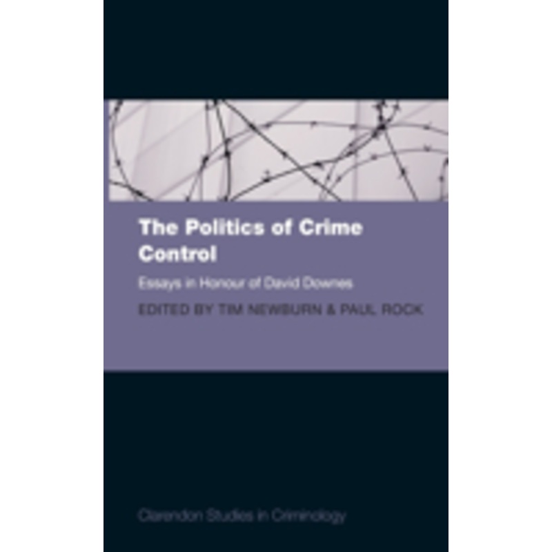 the politics of crime control: essays in honour of david downes