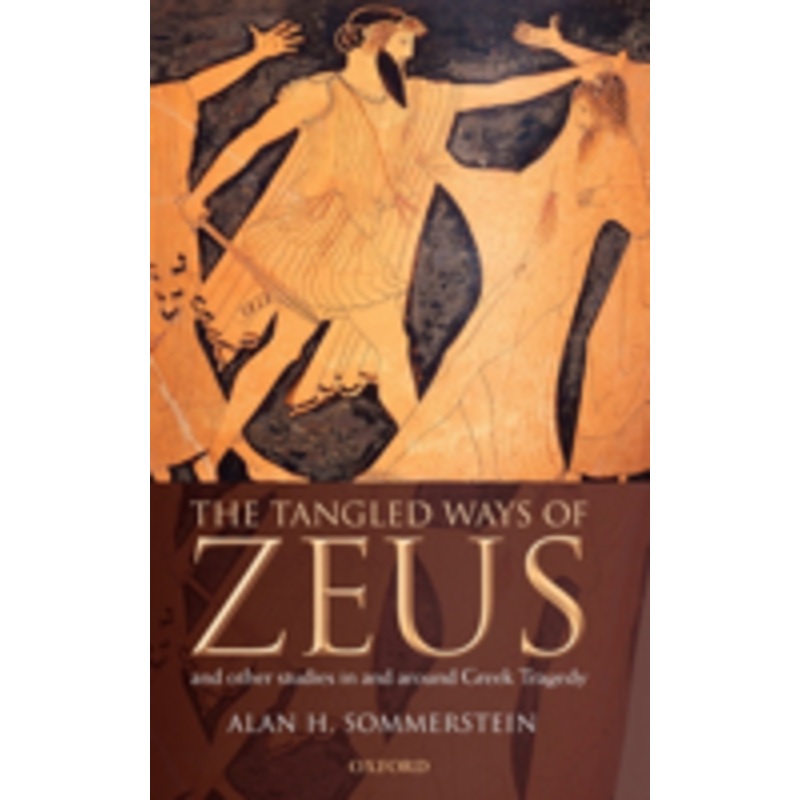 the tangled ways of zeus: and other studies in and around greek tragedy