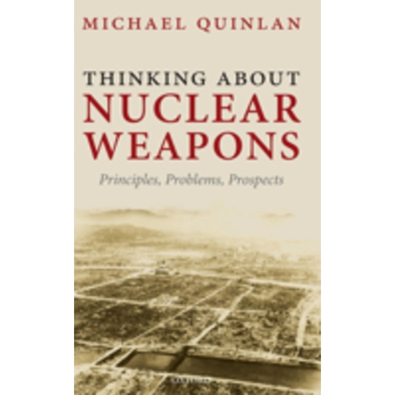 thinking about nuclear weapons: principles, problems, prospects