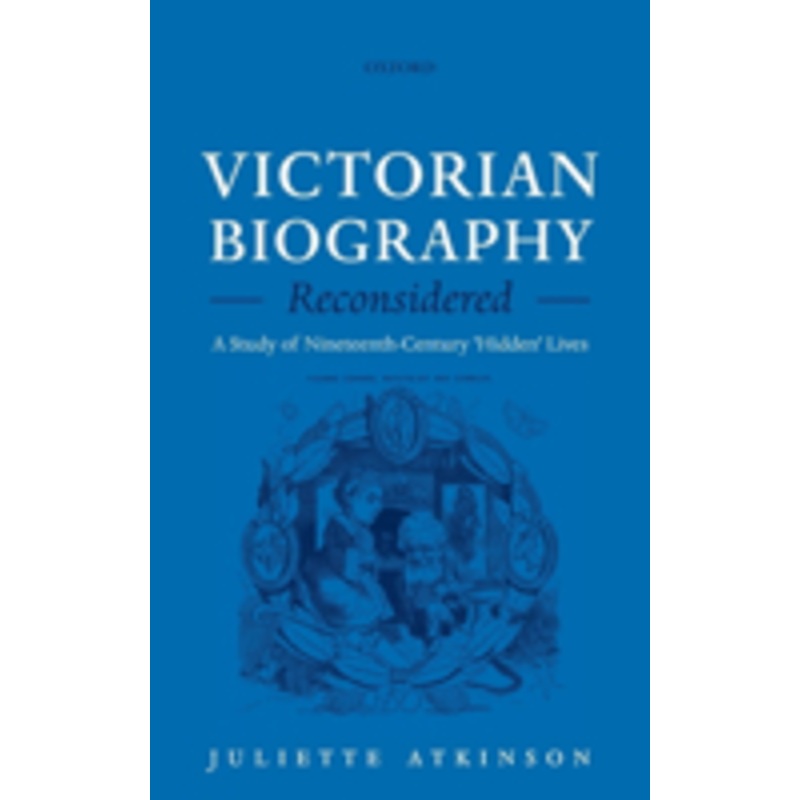 victorian biography reconsidered: a study of nineteenth-century ‘hidden’ lives