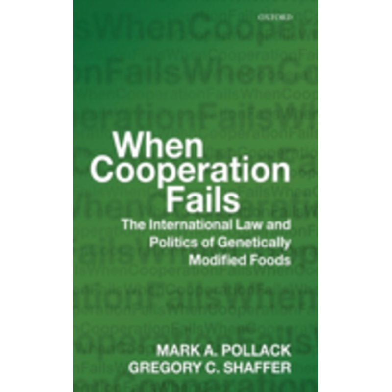 when cooperation fails: the international law and politics of genetically modified foods