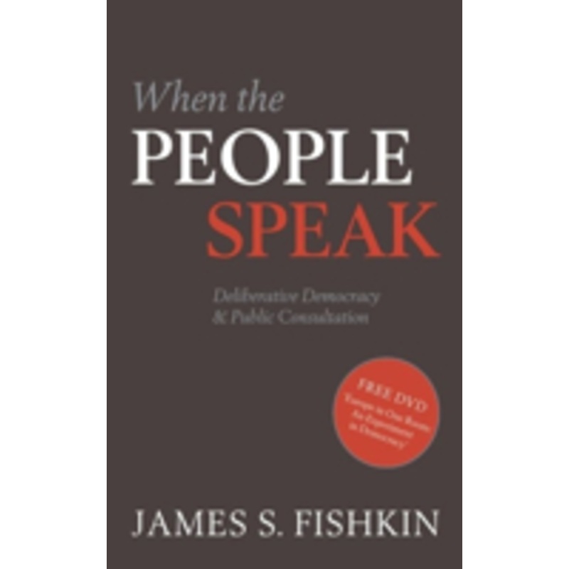 when the people speak: deliberative democracy and public consultation: deliberative democracy and public consultation