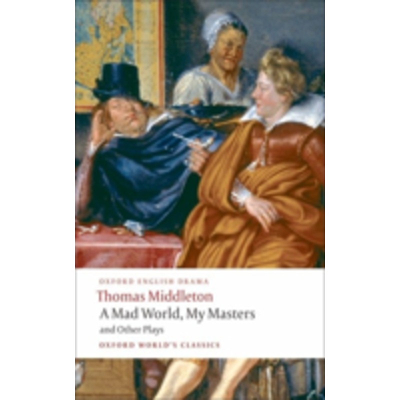 a mad world, my masters and other plays: a trick to catch the old one no wit, no help like a woman’s