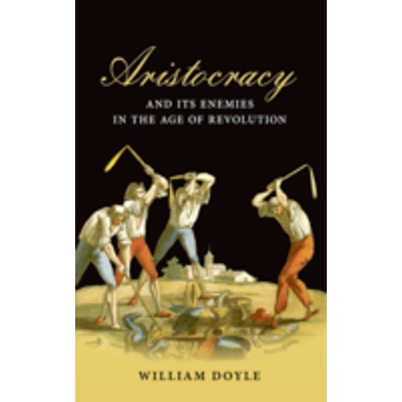 aristocracy and its enemies in the age of revolution