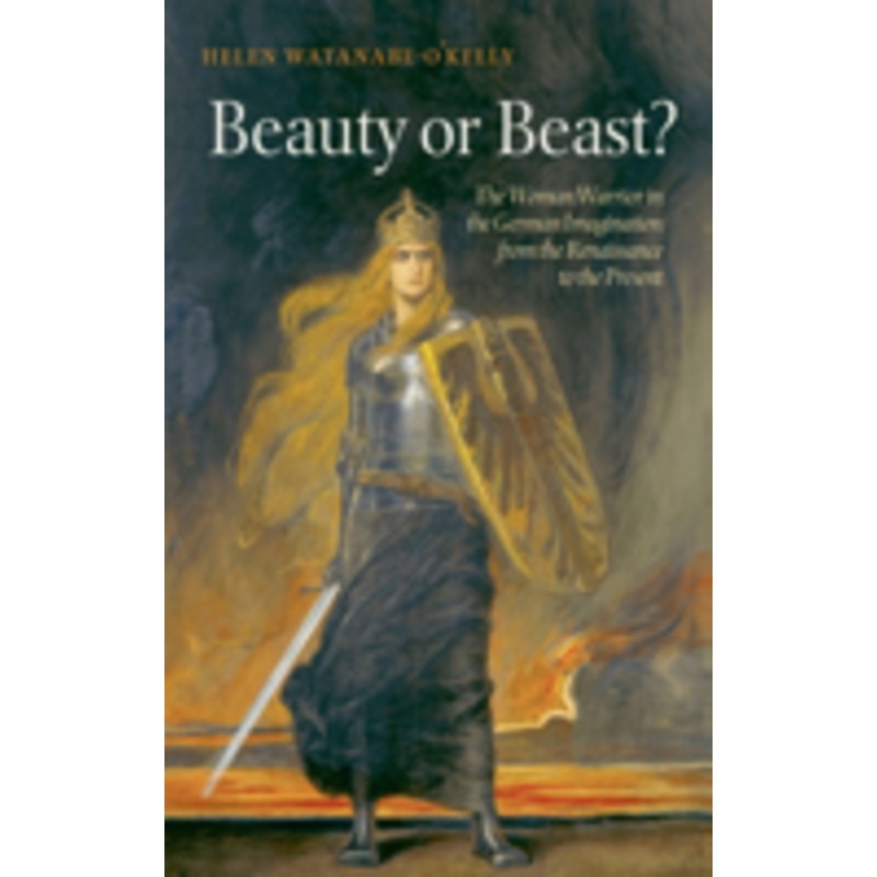 beauty or beast?: the woman warrior in the german imagination from the renaissance to the present