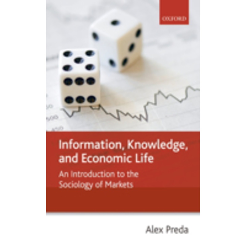 information, knowledge, and economic life: an introduction to the sociology of markets