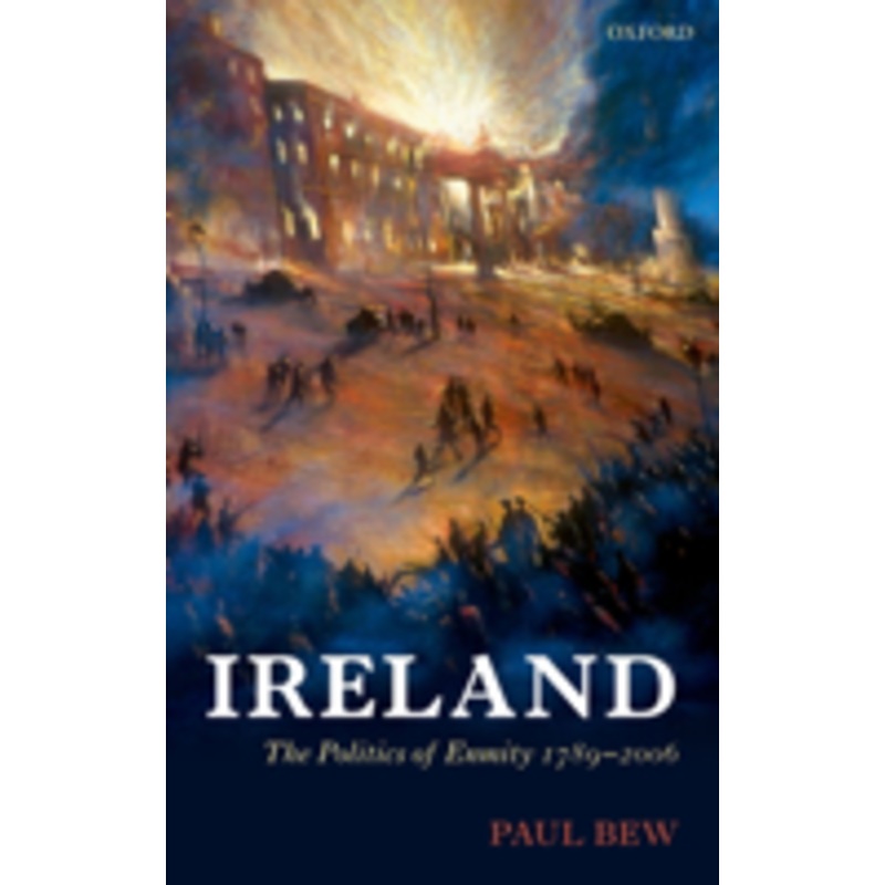 ireland: the politics of enmity 1789-2006