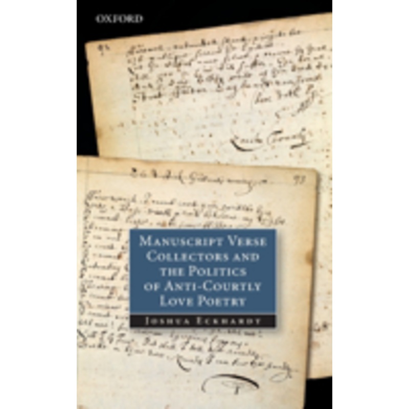 manuscript verse collectors and the politics of anti-courtly love poetry