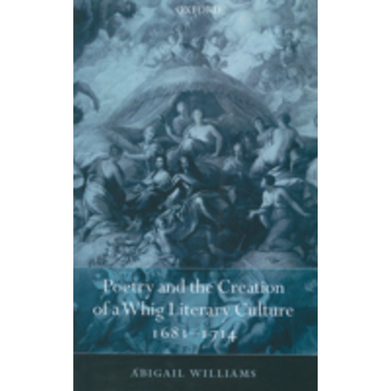 poetry and the creation of a whig literary culture 1681-1714