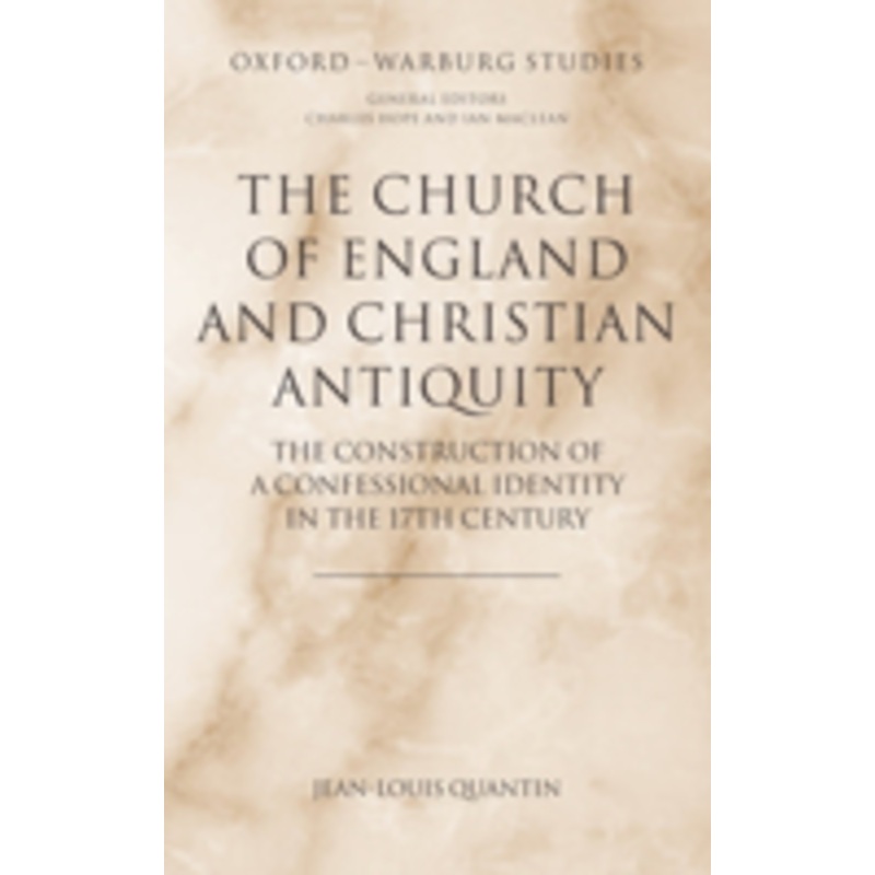 the church of england and christian antiquity: the construction of a confessional identity in the 17th century