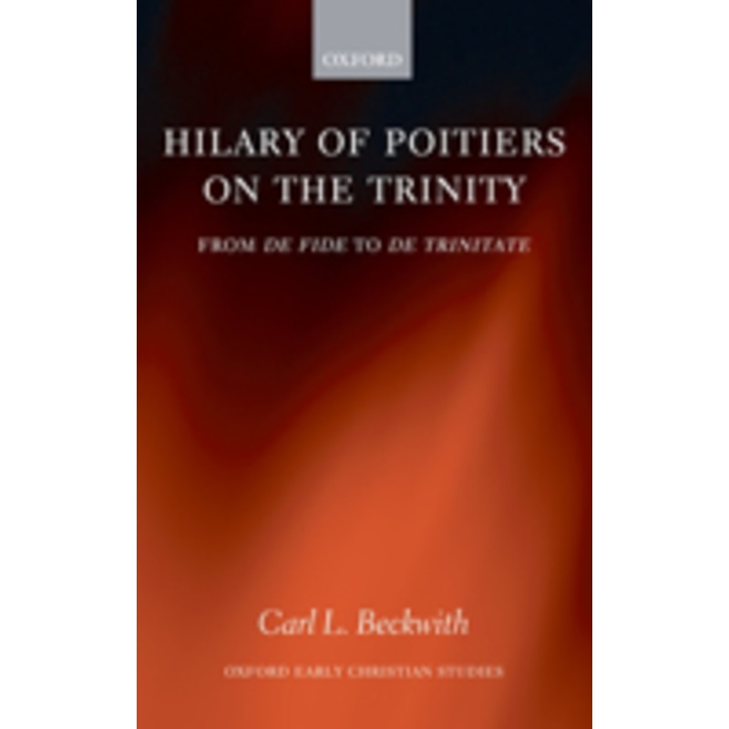 hilary of poitiers on the trinity: from de fides to de trinitate