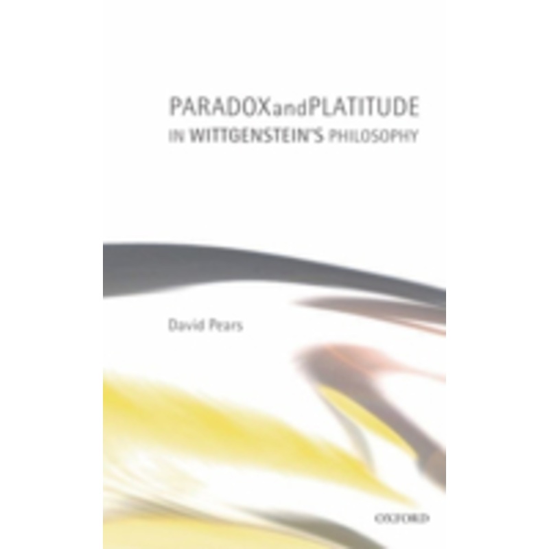 paradox and platitude in wittgenstein’s philosophy