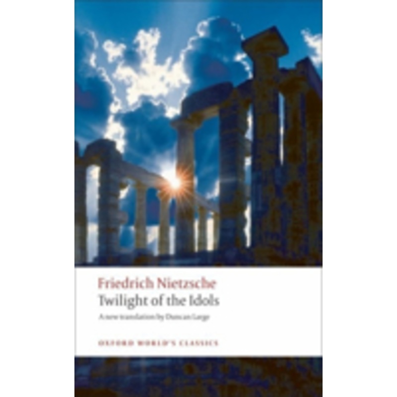 twilight of the idols: or how to philosophize with a hammer