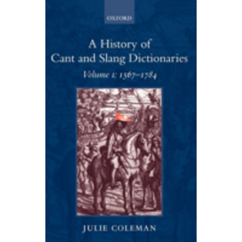 a history of cant and slang dictionaries: volume i: 1567-1784