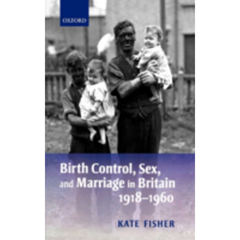 birth control, sex, and marriage in britain 1918-1960