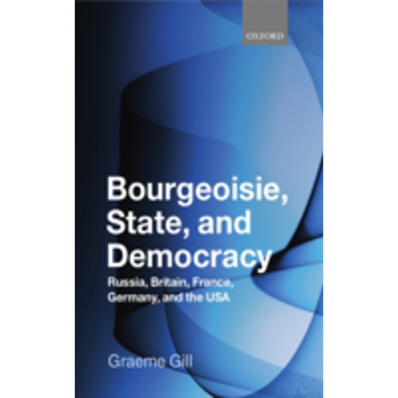 bourgeoisie, state and democracy: russia, britain, france, germany and the usa
