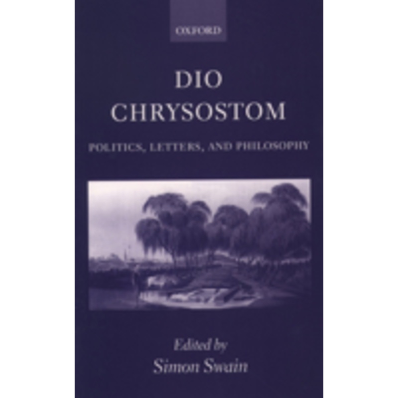 dio chrysostom: politics, letters, and philosophy