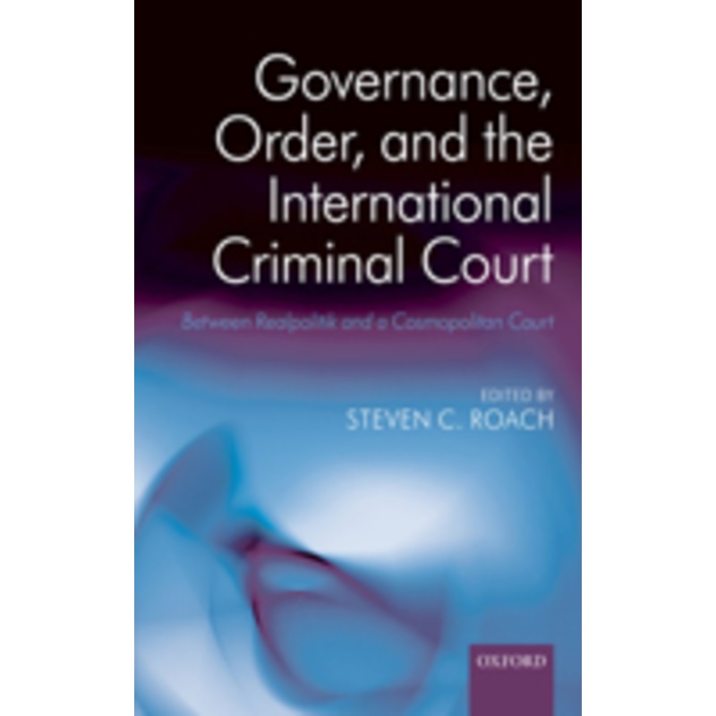 governance, order, and the international criminal court: between realpolitik and a cosmopolitan court