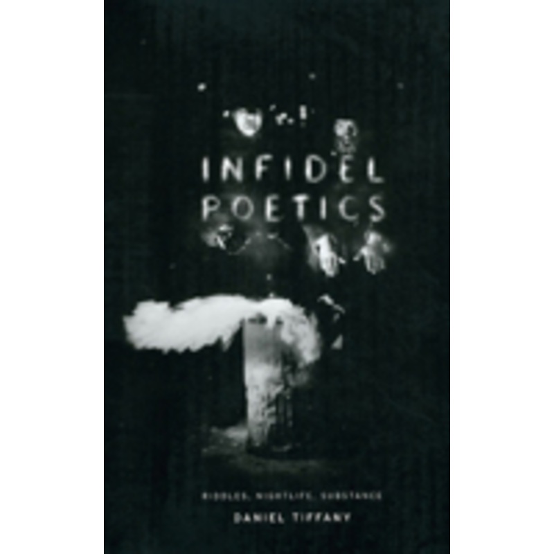 infidel poetics: riddles, nightlife, substance