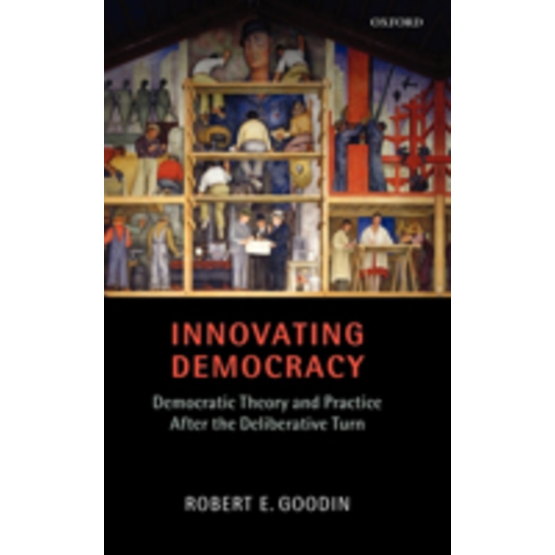 innovating democracy: democratic theory and practice after the deliberative turn