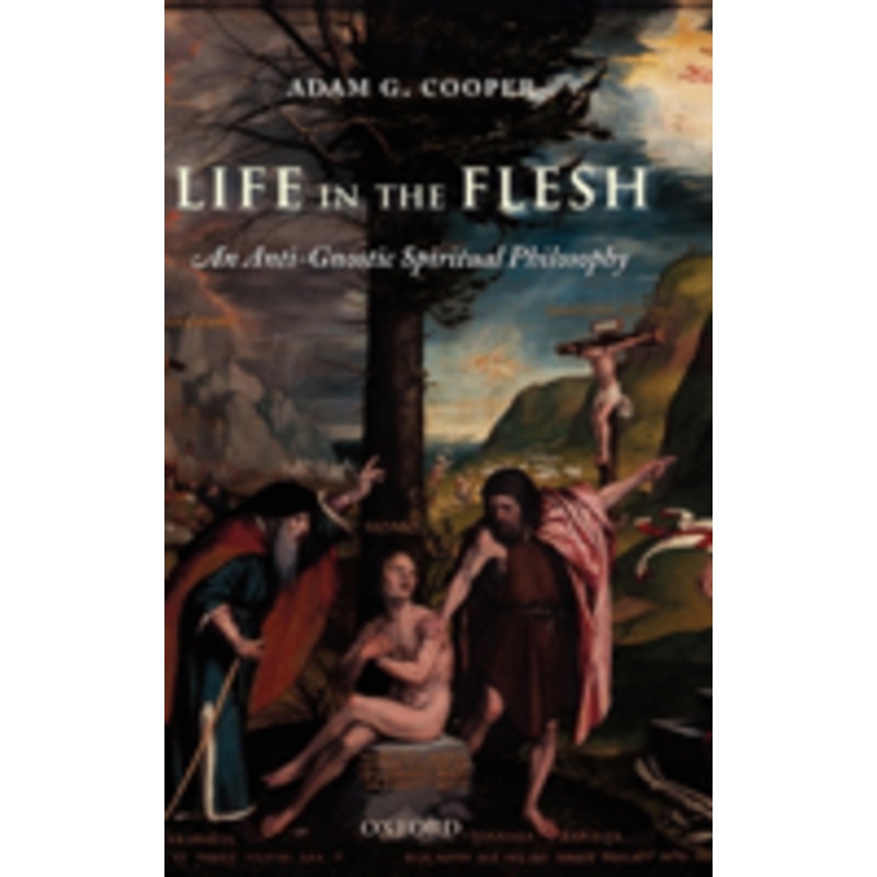 life in the flesh: an anti-gnostic spiritual philosophy