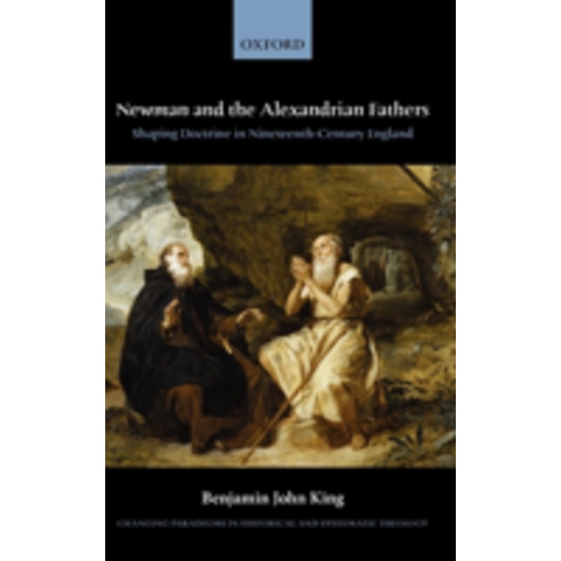 newman and the alexandrian fathers: shaping doctrine in nineteenth-century england