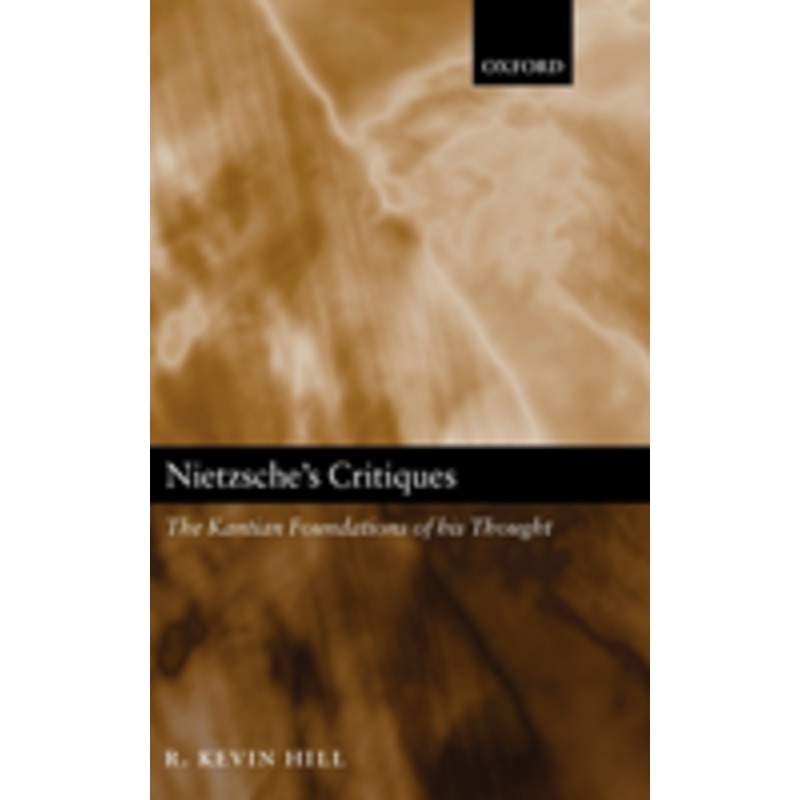 nietzsche’s critiques: the kantian foundations of his thought