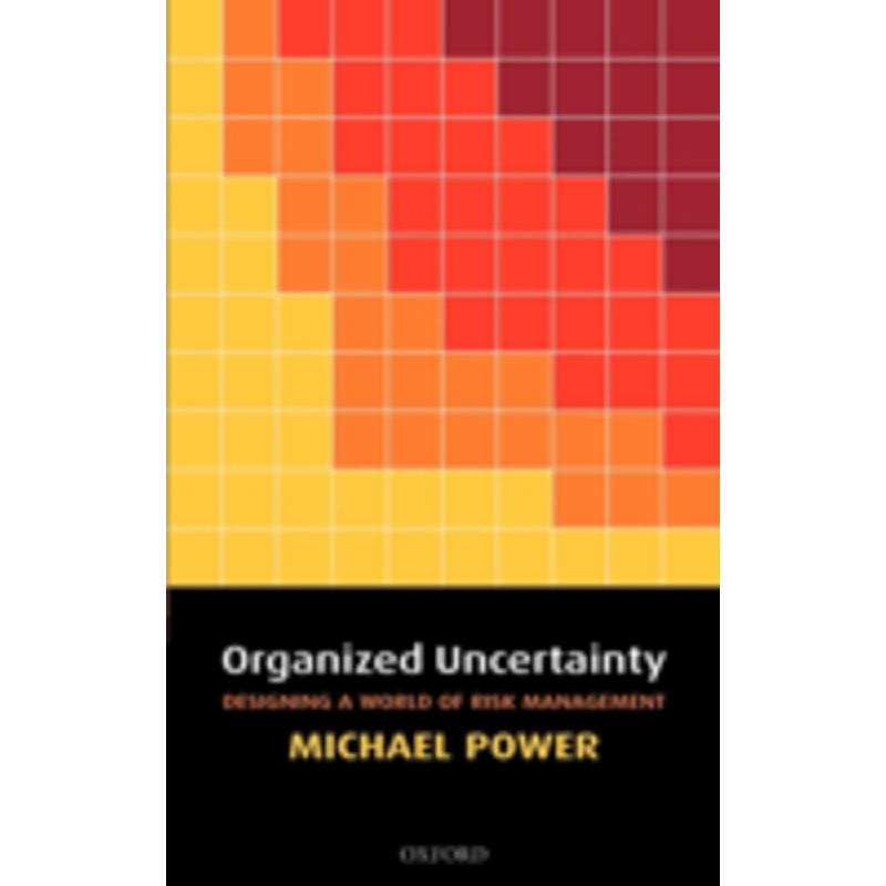 organized uncertainty: designing a world of risk management