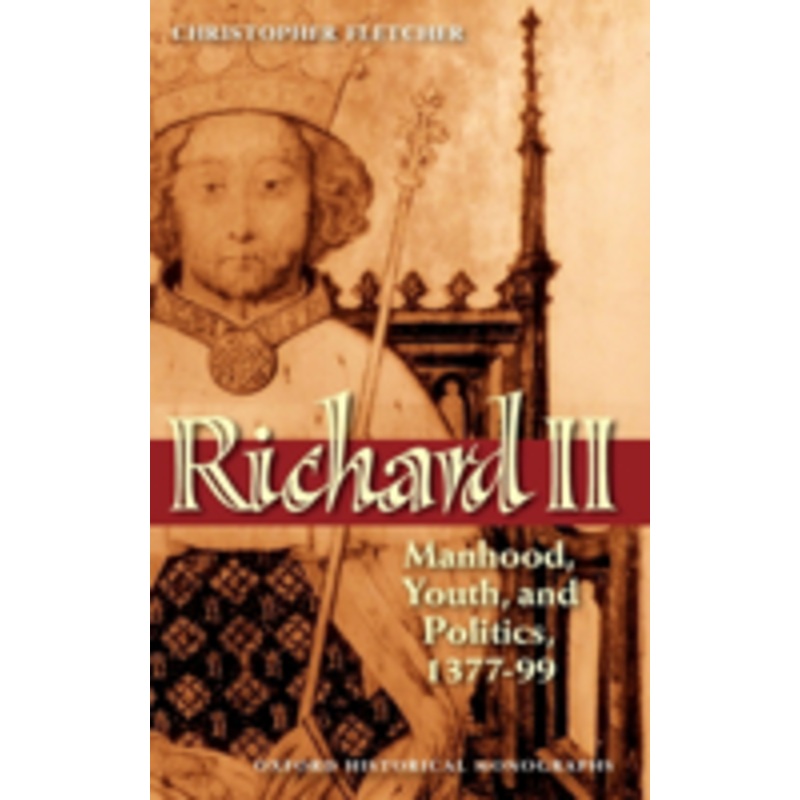richard ii: manhood, youth, and politics 1377-99