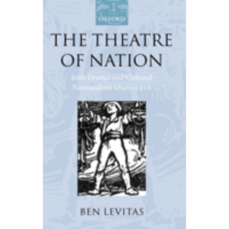 the theatre of nation: irish drama and cultural nationalism 1890-1916