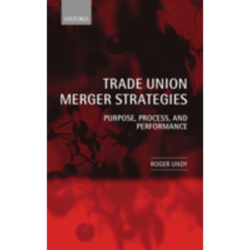 trade union merger strategies: purpose, process, and performance