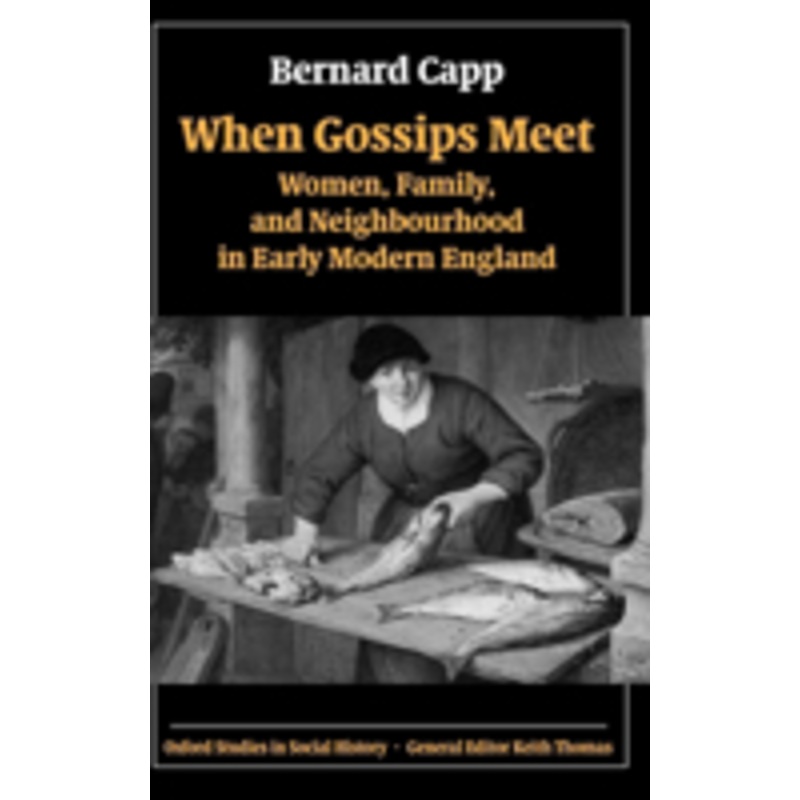 when gossips meet: women, family, and neighbourhood in early modern england