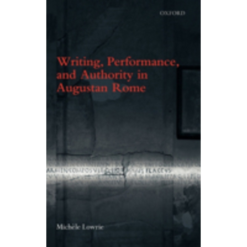 writing, performance, and authority in augustan rome