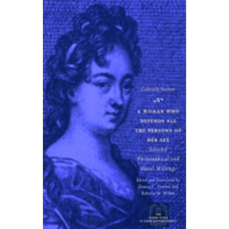 a woman who defends all the persons of her sex: selected philosophical and moral writings