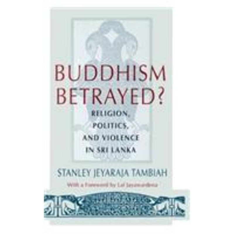 buddhism betrayed?: religion, politics, and violence in sri lanka