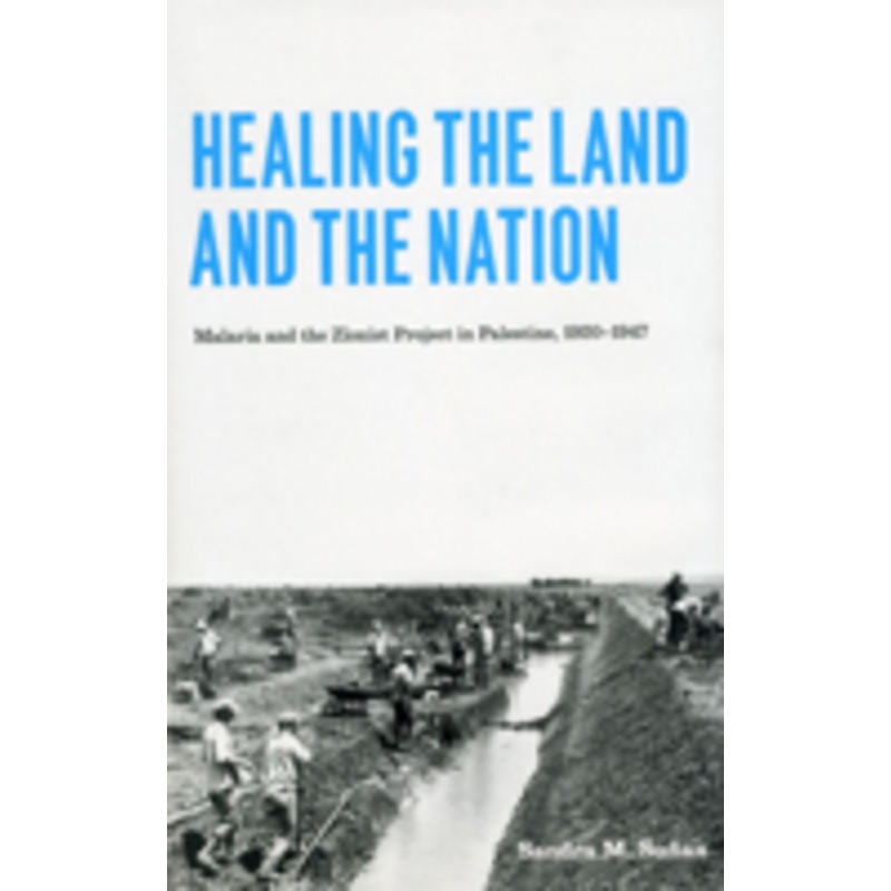 healing the land and the nation: malaria and the zionist project in palestine, 1920-1947