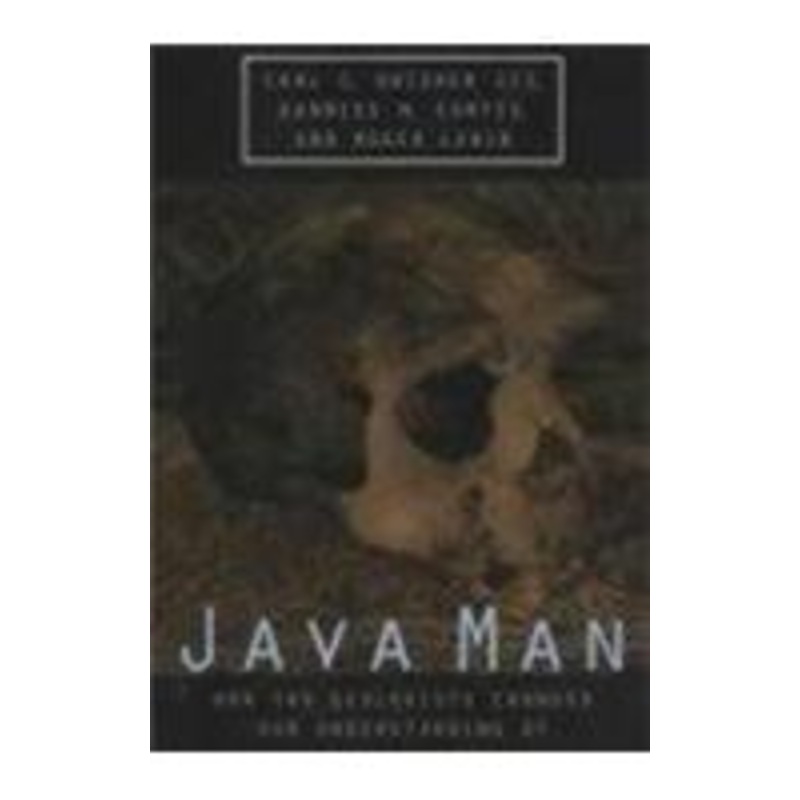 java man: how two geologists changed our understanding of human evolution