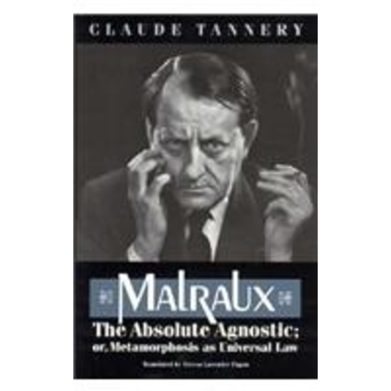 malraux, the absolute agnostic; or, metamorphosis as universal law