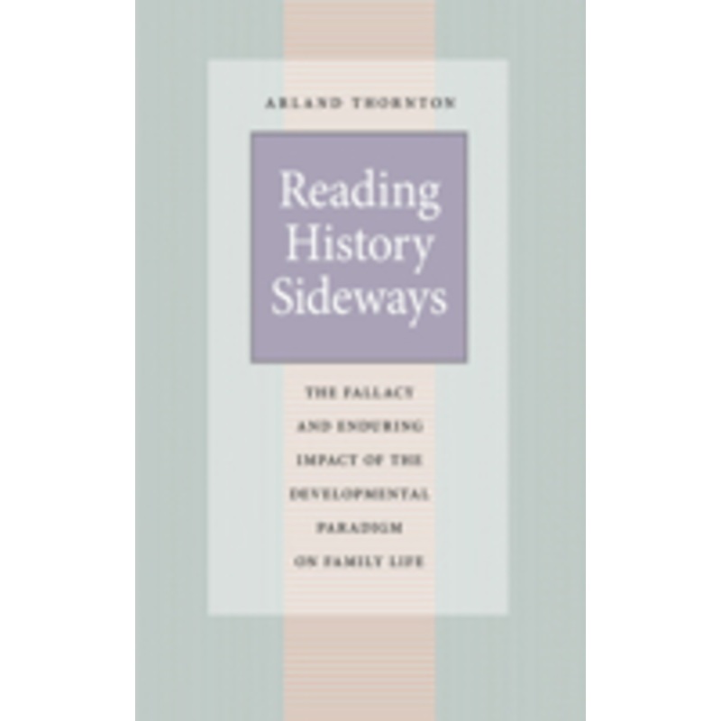 reading history sideways: the fallacy and enduring impact of the developmental paradigm on family life