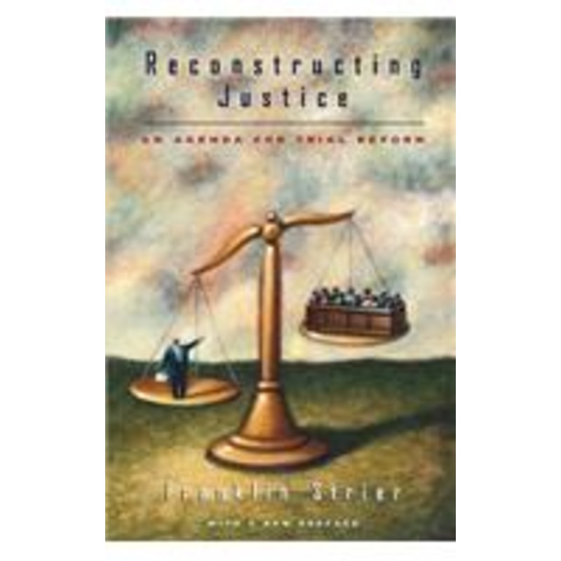 reconstructing justice: an agenda for trial reform