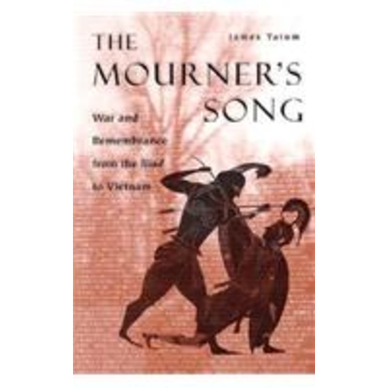 the mourner’s song: war and remebrance from the iliad to vietnam